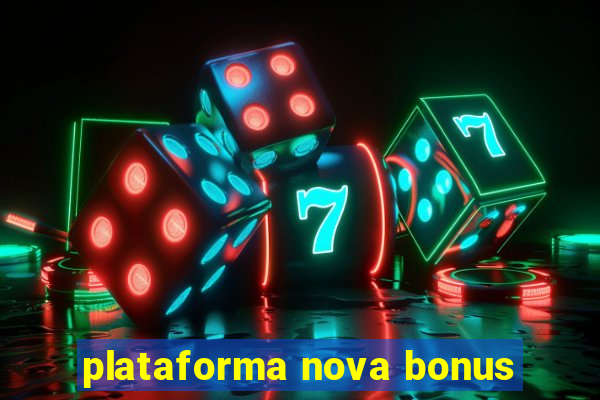 plataforma nova bonus